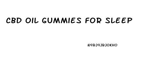 cbd oil gummies for sleep