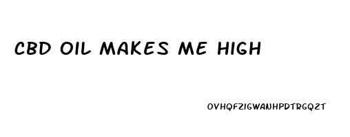 cbd oil makes me high