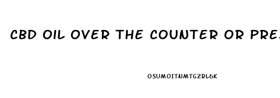 cbd oil over the counter or prescription