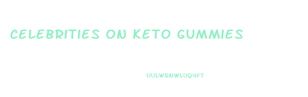 celebrities on keto gummies