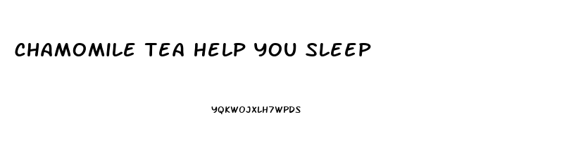 chamomile tea help you sleep