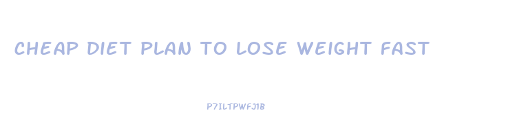 cheap diet plan to lose weight fast
