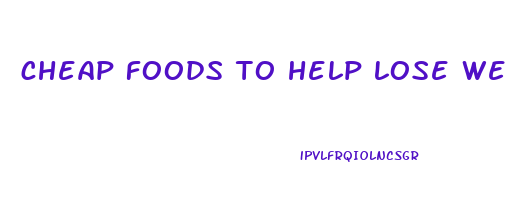 cheap foods to help lose weight