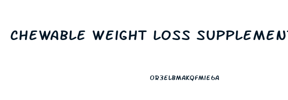 chewable weight loss supplements