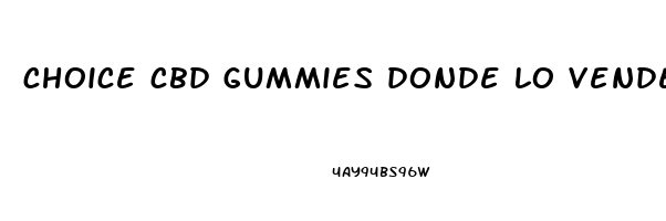 choice cbd gummies donde lo venden