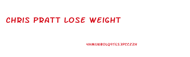 chris pratt lose weight