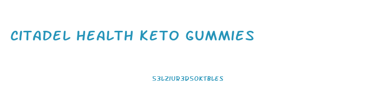 citadel health keto gummies