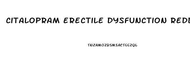 citalopram erectile dysfunction reddit