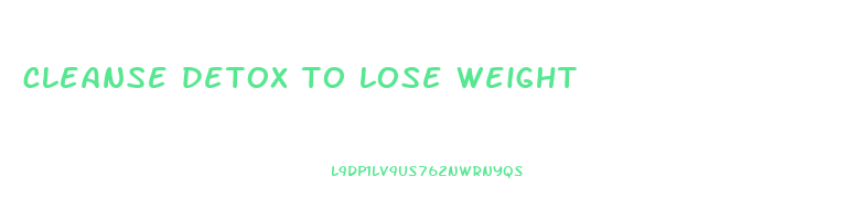 cleanse detox to lose weight