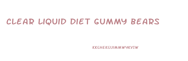 clear liquid diet gummy bears