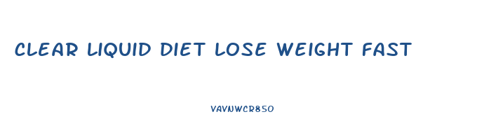 clear liquid diet lose weight fast