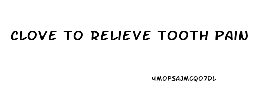 clove to relieve tooth pain