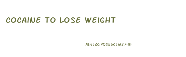 cocaine to lose weight