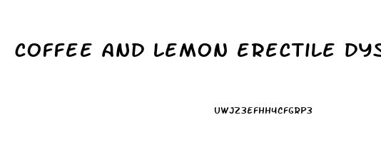 coffee and lemon erectile dysfunction