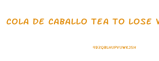 cola de caballo tea to lose weight