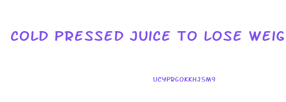 cold pressed juice to lose weight