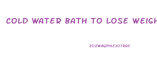 cold water bath to lose weight