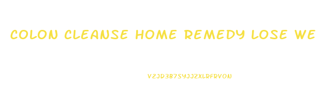 colon cleanse home remedy lose weight