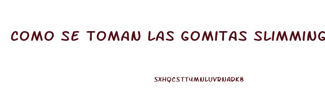 como se toman las gomitas slimming gummies