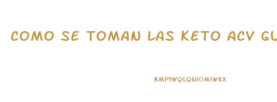 como se toman las keto acv gummies