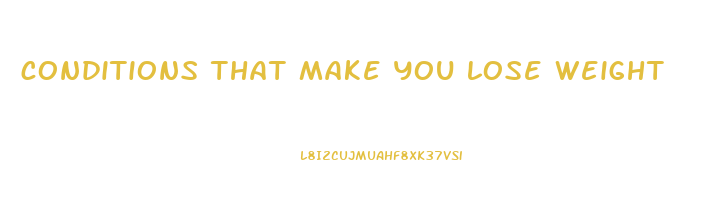 conditions that make you lose weight