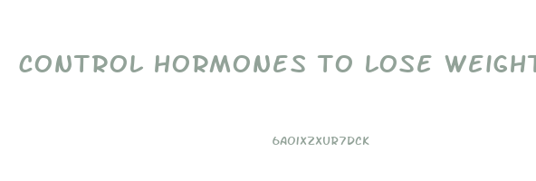 control hormones to lose weight