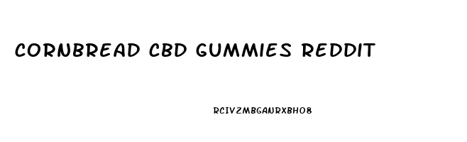 cornbread cbd gummies reddit