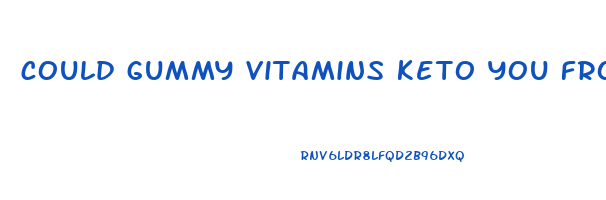 could gummy vitamins keto you from losing weight