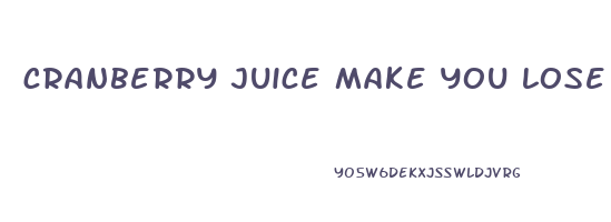 cranberry juice make you lose weight