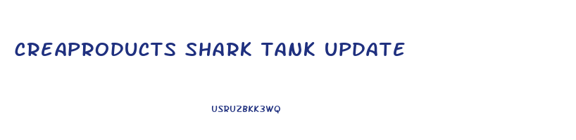 creaproducts shark tank update