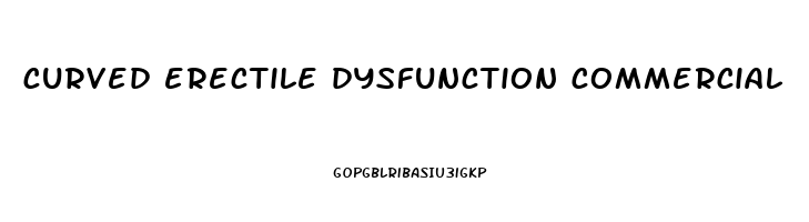 curved erectile dysfunction commercial