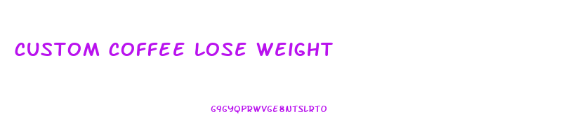 custom coffee lose weight