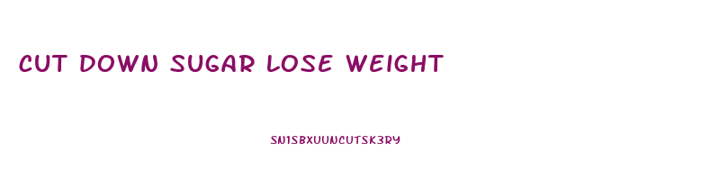 cut down sugar lose weight