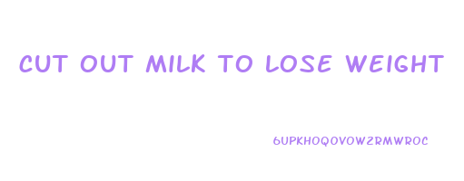 cut out milk to lose weight