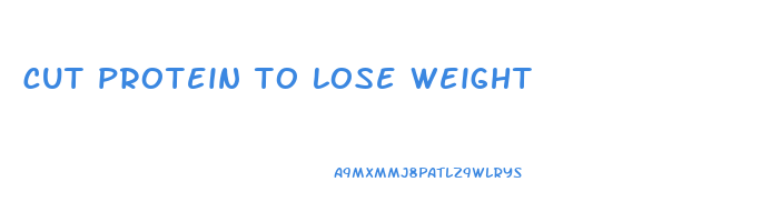 cut protein to lose weight