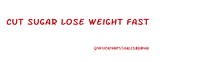 cut sugar lose weight fast