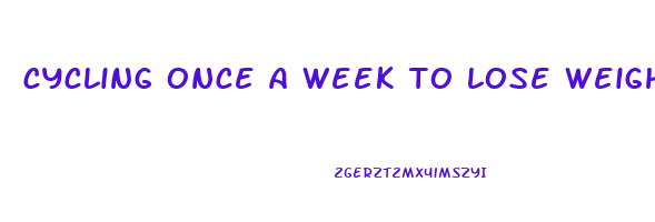 cycling once a week to lose weight