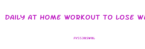 daily at home workout to lose weight