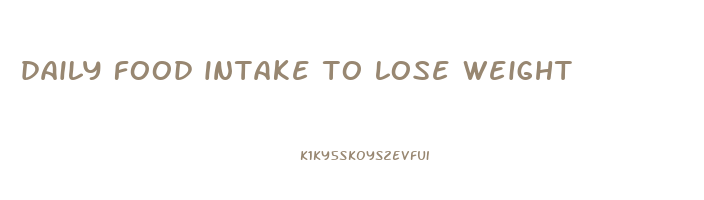 daily food intake to lose weight
