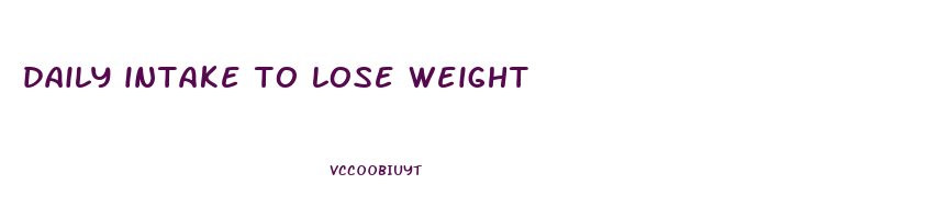 daily intake to lose weight