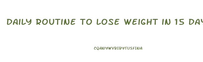 daily routine to lose weight in 15 days