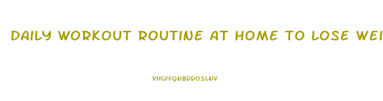 daily workout routine at home to lose weight