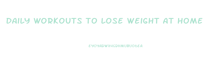 daily workouts to lose weight at home