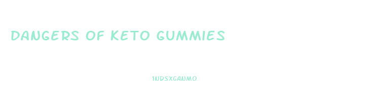 dangers of keto gummies