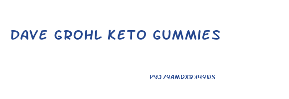 dave grohl keto gummies