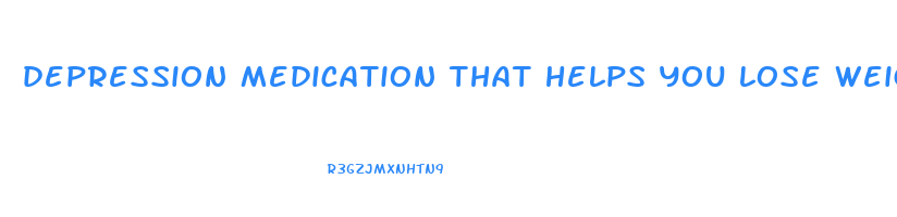 depression medication that helps you lose weight