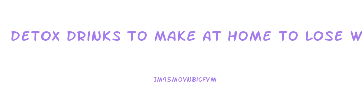 detox drinks to make at home to lose weight