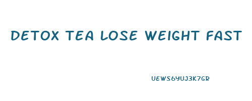detox tea lose weight fast