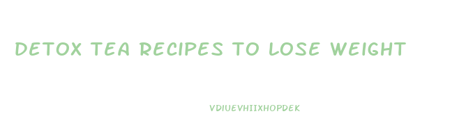 detox tea recipes to lose weight