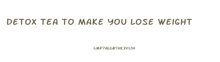 detox tea to make you lose weight